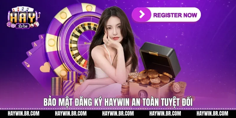 Bảo mật Đăng ký Haywin an toàn tuyệt đối