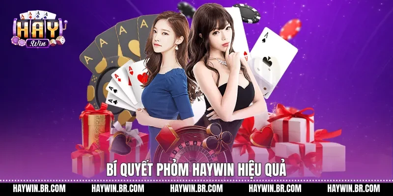 Bí quyết phỏm Haywin hiệu quả