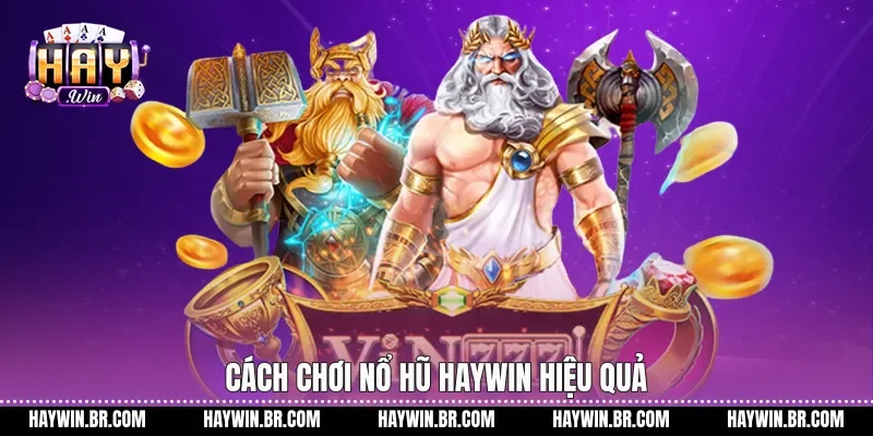 Cách chơi Nổ hũ Haywin hiệu quả