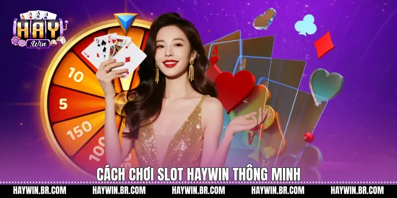 Cách chơi slot Haywin thông minh