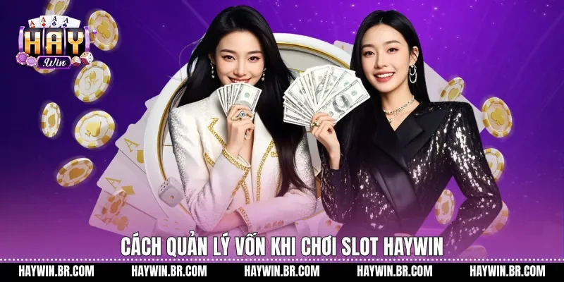 Cách quản lý vốn khi chơi slot Haywin