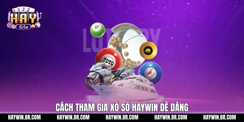 Cách tham gia xổ số Haywin dễ dàng