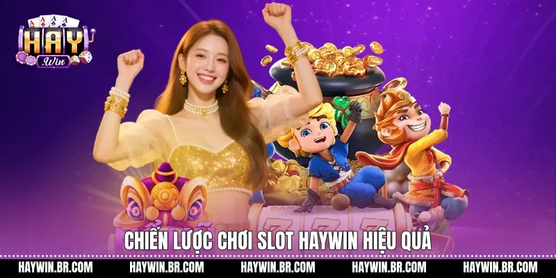 Chiến lược chơi slot Haywin hiệu quả