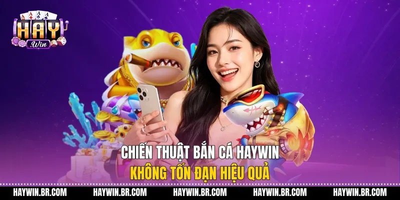 Chiến Thuật Bắn Cá Haywin Không Tốn Đạn Hiệu Quả