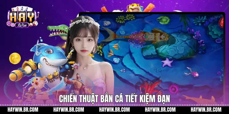 Chiến thuật bắn cá tiết kiệm đạn