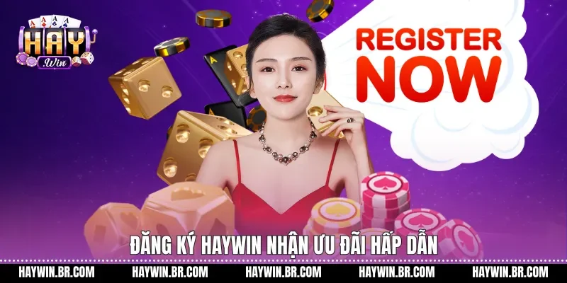 Đăng ký Haywin nhận ưu đãi hấp dẫn