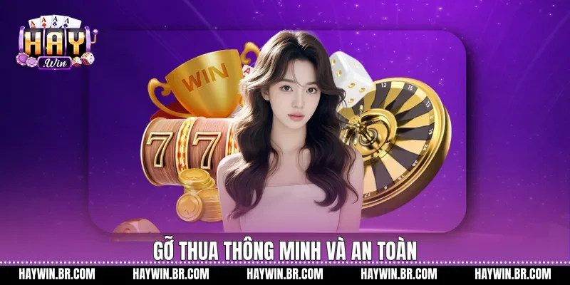 Gỡ thua thông minh và an toàn
