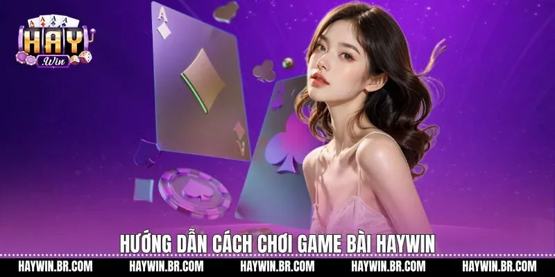 Hướng dẫn Cách chơi game bài Haywin
