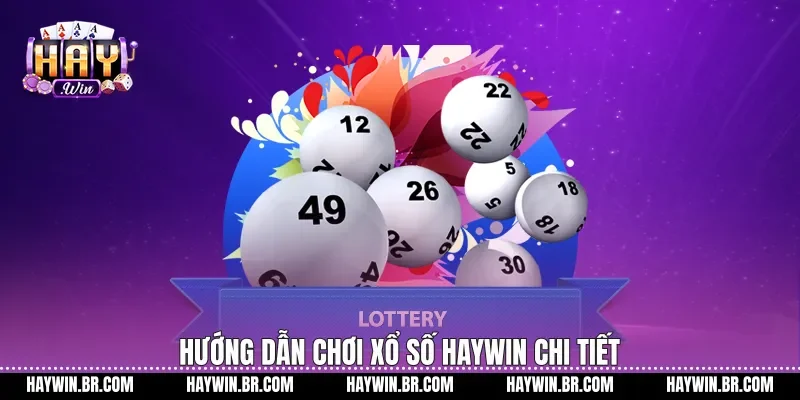 Hướng dẫn chơi xổ số Haywin chi tiết