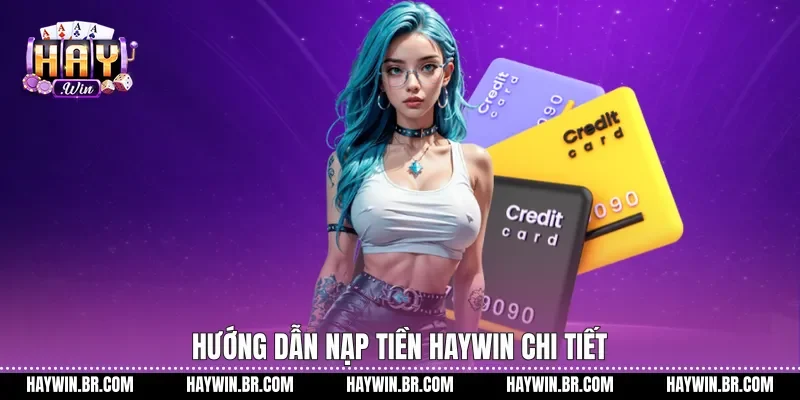 Hướng dẫn Nạp tiền Haywin chi tiết