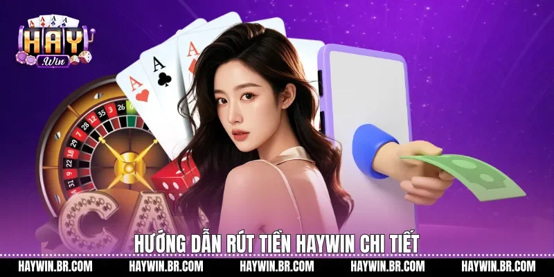 Hướng dẫn Rút tiền Haywin chi tiết