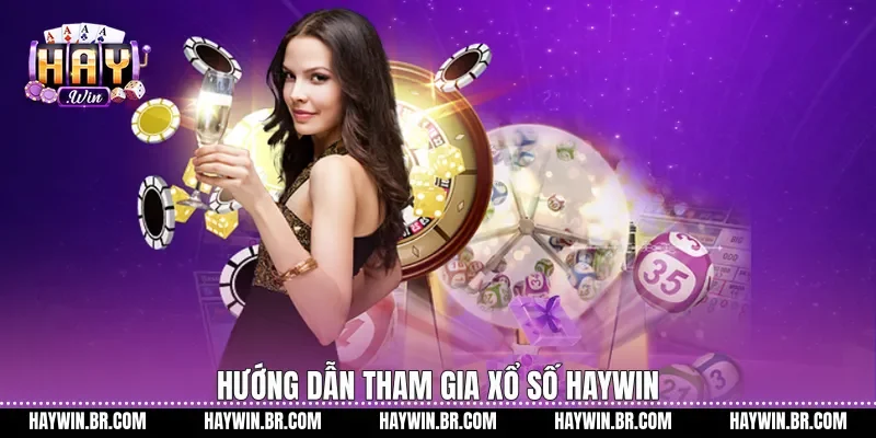 Hướng dẫn tham gia Xổ số Haywin