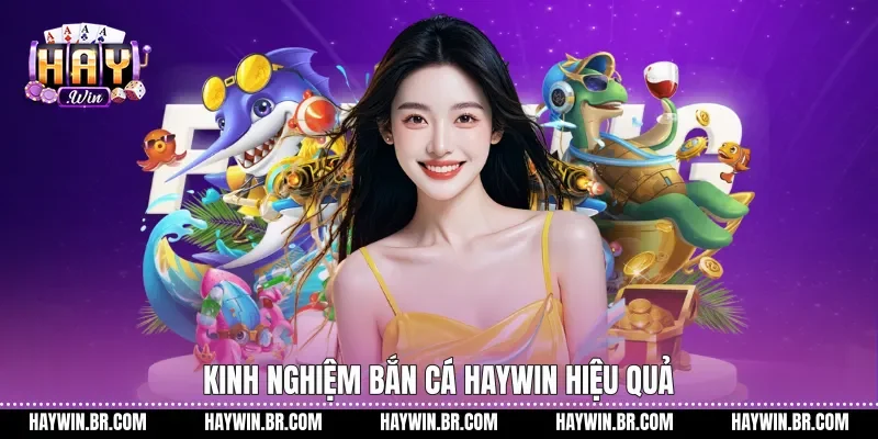 Kinh nghiệm bắn cá Haywin hiệu quả