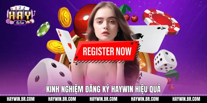 Kinh nghiệm Đăng ký Haywin hiệu quả