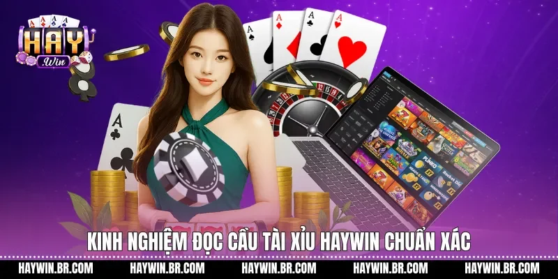 Kinh nghiệm đọc cầu tài xỉu Haywin chuẩn xác