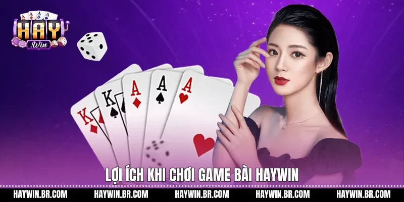 Lợi ích khi chơi game bài Haywin