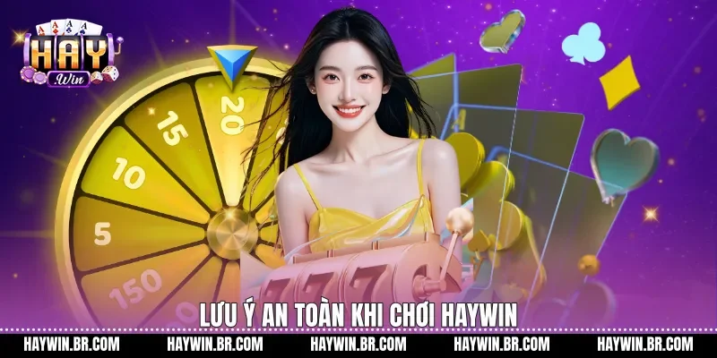 Lưu ý an toàn khi chơi Haywin