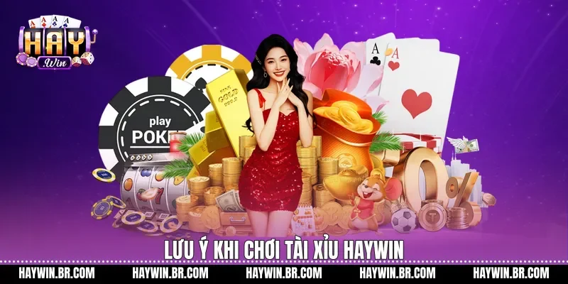 Lưu ý khi chơi tài xỉu Haywin