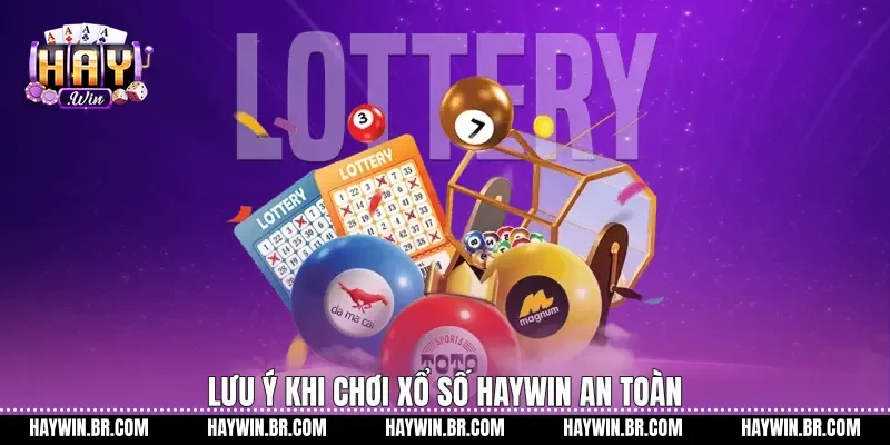 Lưu ý khi chơi Xổ số Haywin an toàn