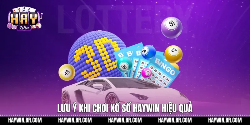 Lưu ý khi chơi xổ số Haywin hiệu quả