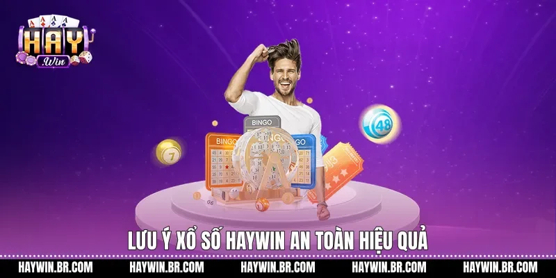 Lưu ý xổ số Haywin an toàn hiệu quả