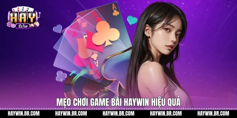 Mẹo chơi game bài Haywin hiệu quả