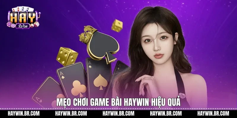 Mẹo chơi Game bài Haywin hiệu quả