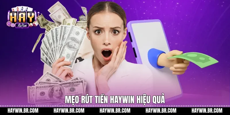 Mẹo rút tiền Haywin hiệu quả