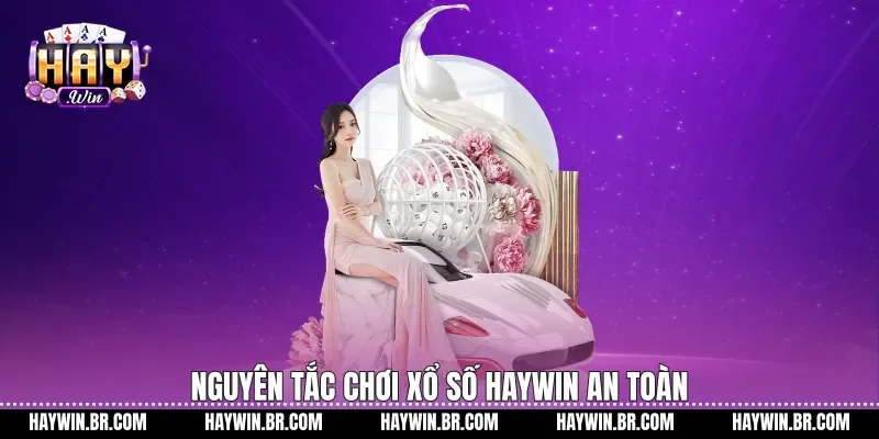 Nguyên tắc chơi xổ số Haywin an toàn