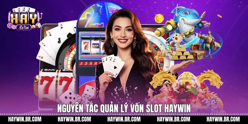 Nguyên tắc quản lý vốn slot Haywin