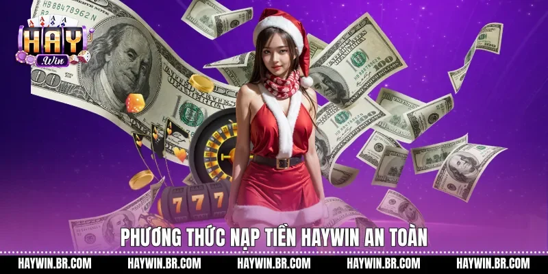 Phương thức Nạp tiền Haywin an toàn