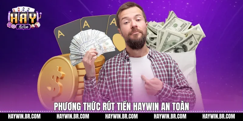 Phương thức rút tiền Haywin an toàn