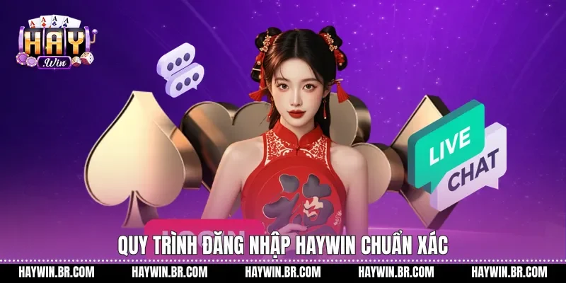 Quy trình đăng nhập Haywin chuẩn xác