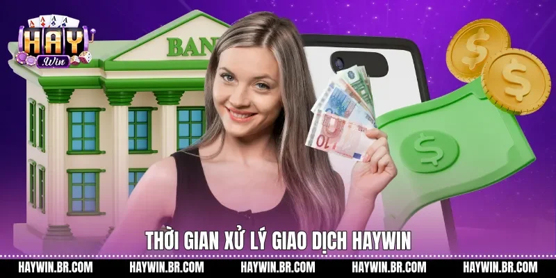 Thời gian xử lý giao dịch Haywin
