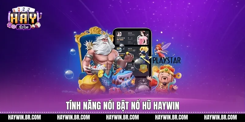 Tính năng nổi bật Nổ hũ Haywin