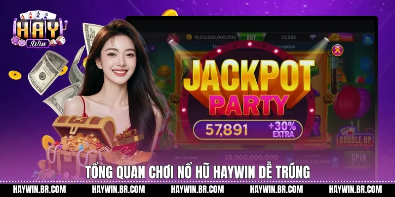 Tổng quan chơi nổ hũ Haywin dễ trúng
