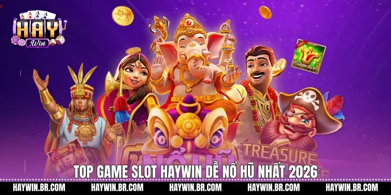 Top game slot Haywin dễ nổ hũ nhất 2026
