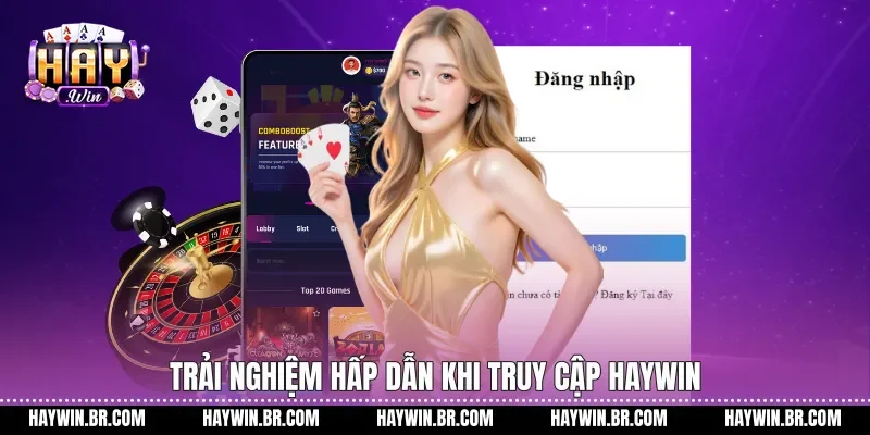 Trải nghiệm hấp dẫn khi truy cập Haywin