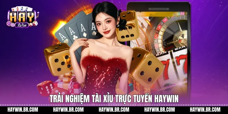 Trải nghiệm tài xỉu trực tuyến Haywin