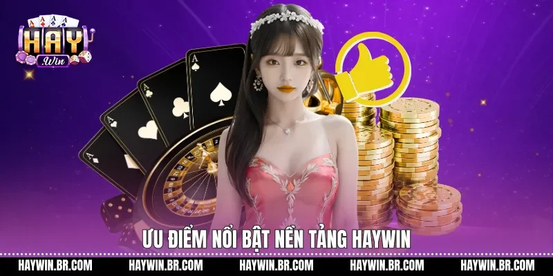 Ưu điểm nổi bật nền tảng Haywin